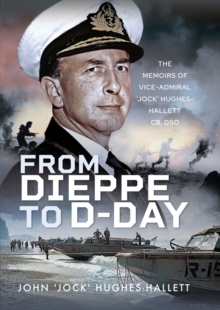 From Dieppe to D-Day : The Memoirs of Vice Admiral 'Jock' Hughes-Hallett