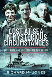 Lost at Sea in Mysterious Circumstances : Vanishings and Undiscovered Shipwrecks