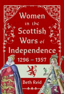 Women in the Scottish Wars of Independence 12961357