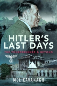 Hitler's Last Days : The Fuhrerbunker and Beyond