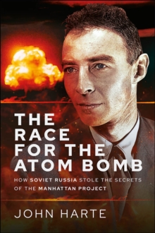 The Race for the Atom Bomb : How Soviet Russia Stole the Secrets of the Manhattan Project