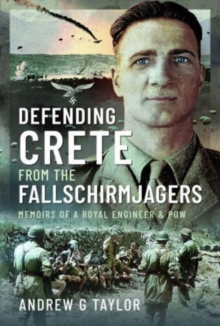 Defending Crete from the Fallschirmjagers : Memoirs of a Royal Engineer & POW