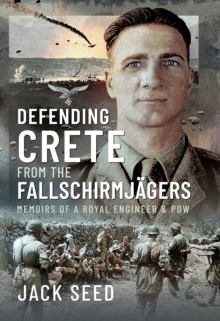 Defending Crete from the Fallschirmjagers : Memoirs of a Royal Engineer & POW