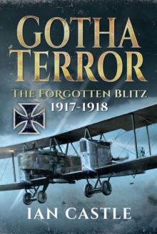 Gotha Terror : The Forgotten Blitz, 1917-1918