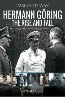 Hermann Goring : The Rise and Fall