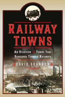 Railway Towns : An Overview of Towns That Developed Through Railways