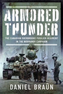 Armored Thunder : The Canadian Sherbrooke Fusilier Regiment in the Normandy Campaign