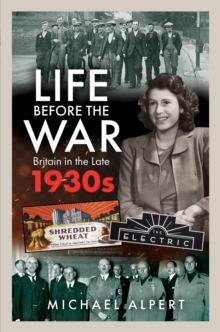 Life Before the War : Britain in the Later 1930s
