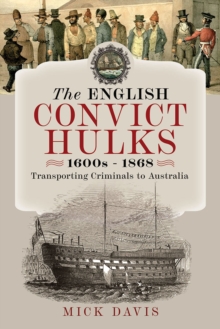 The English Convict Hulks 1600s - 1868 : Transporting Criminals to Australia