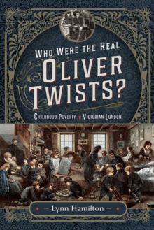 Who Were The Real Oliver Twists? : Childhood Poverty in Victorian London