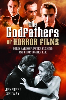 The Godfathers of Horror Films : Boris Karloff, Peter Cushing and Christopher Lee