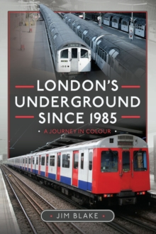 London's Underground Since 1985 : A Journey in Colour