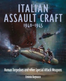 Italian Assault Craft, 1940-1945 : Human Torpedoes and other Special Attack Weapons