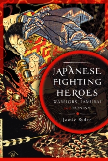 Japanese Fighting Heroes : Warriors, Samurai and Ronins