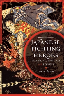 Japanese Fighting Heroes : Warriors, Samurai and Ronins