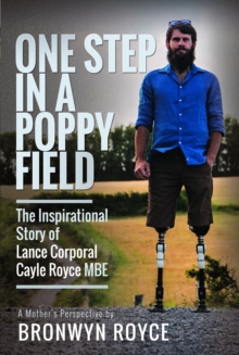 One Step in a Poppy Field : The Inspirational Story of Lance Corporal Cayle Royce MBE