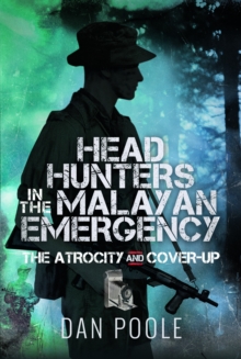 Head Hunters in the Malayan Emergency : The Atrocity and Cover-Up