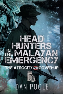 Head Hunters in the Malayan Emergency : The Atrocity and Cover-Up