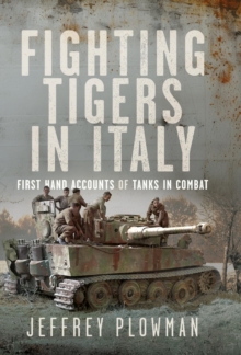 Pen and Sword Fighting Tigers In Italy , First Hand Accounts Of Tanks In Combat