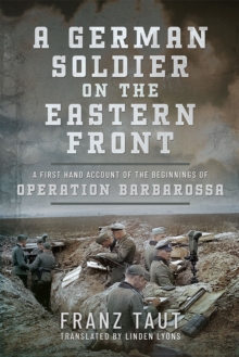 A German Soldier on the Eastern Front : A First Hand Account of the Beginnings of Operation Barbarossa