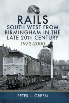 Rails South West From Birmingham in the Late 20th Century, 1972-2000