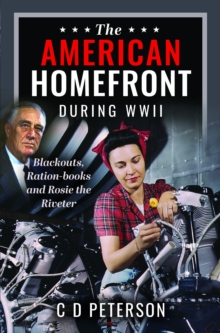 The American Homefront During WWII : Blackouts, Ration-books and Rosie the Riveter