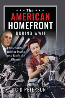 The American Homefront During WWII : Blackouts, Ration-books and Rosie the Riveter