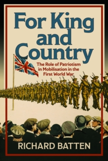 For King And Country : The Role Of Patriotism In Mobilisation In The First World War