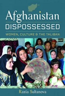 Afghanistan Dispossessed : Women, Culture and the Taliban