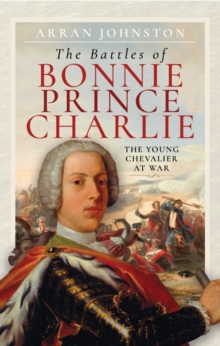 The Battles of Bonnie Prince Charlie : The Young Chevalier at War