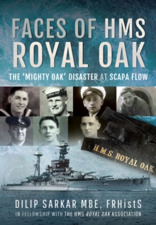 Faces of HMS Royal Oak : The 'Mighty Oak' Disaster at Scapa Flow