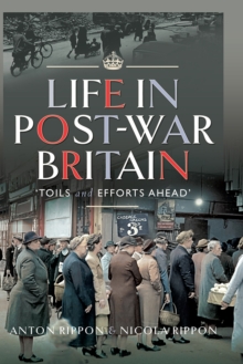 Life in Post-War Britain : "Toils and Efforts Ahead"