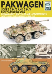 Pakwagen SDKFZ 234/3 and 234/4 Heavy Armoured Cars : German Army, Waffen-SS and Luftwaffe Units-Western and Eastern Fronts, 1944-1945