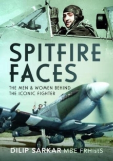 Spitfire Faces : The Men and Women Behind the Iconic Fighter