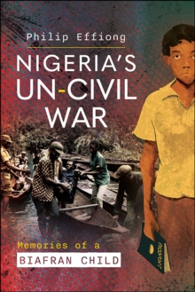 Nigeria's Un-Civil War : Memories of a Biafran Child