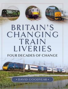 Britain's Changing Train Liveries : Four Decades of Change