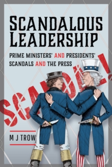 Scandalous Leadership : Prime Ministers' and Presidents' Scandals and the Press