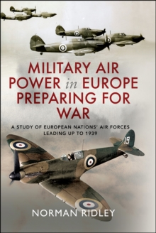 Military Air Power in Europe Preparing for War : A Study of European Nations' Air Forces Leading up to 1939