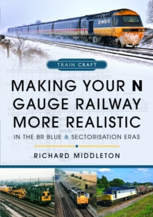 Making Your N Gauge Railway More Realistic : In the BR Blue and Sectorisation Eras