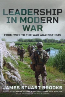 Leadership in Modern War : From WW2 to the War Against ISIS