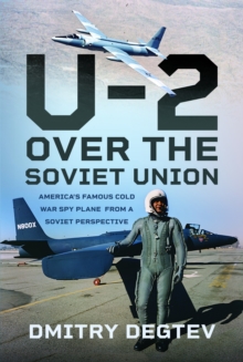 The U-2 Over the Soviet Union : Americas Famous Cold War Spy Plane from a Soviet Perspective