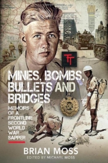 Mines, Bombs, Bullets and Bridges : A Sapper's Second World War Diary