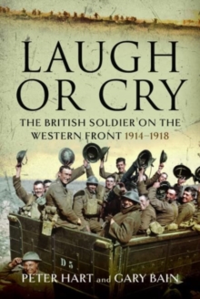 Laugh or Cry : The British Soldier on the Western Front, 1914-1918