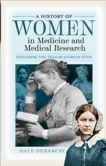 A History of Women in Medicine and Medical Research : Exploring the Trailblazers of STEM