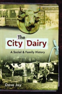 The City Dairy : A Social and Family History