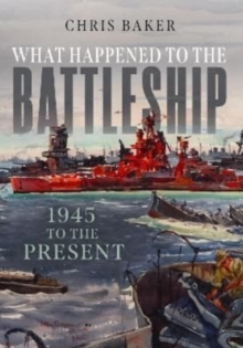 What Happened to the Battleship : 1945 to the Present