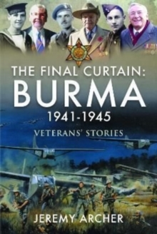 The Final Curtain: Burma 1941-1945 : Veterans' Stories