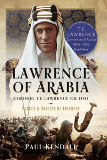 Lawrence of Arabia : Colonel T.E Lawrence CB, DSO - Places and Objects of Interest