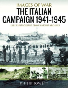 The Italian Campaign, 1943 1945 : Rare Photographs from Wartime Archives