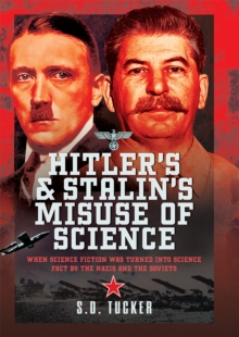 Hitler's and Stalin's Misuse of Science : When Science Fiction was Turned into Science Fact by the Nazis and the Soviets